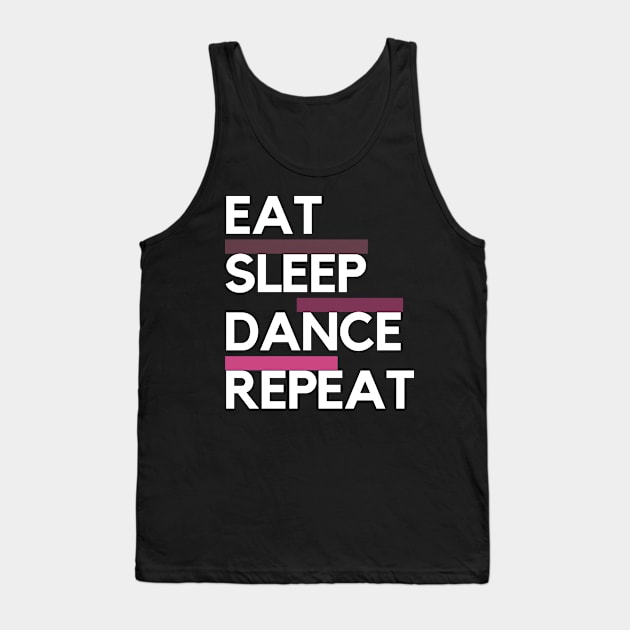 Eat Sleep Dance Repeat Tank Top by TayaDesign